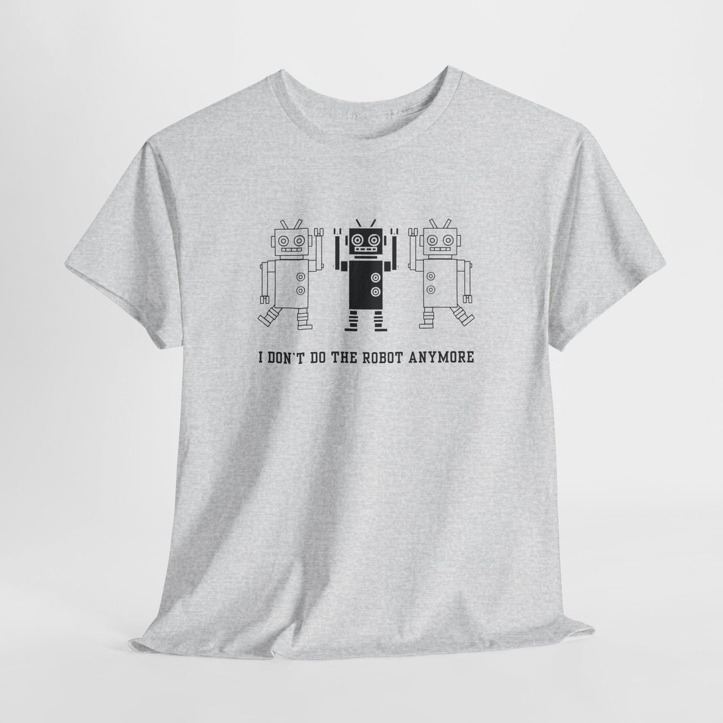 I don't do the Robot anymore