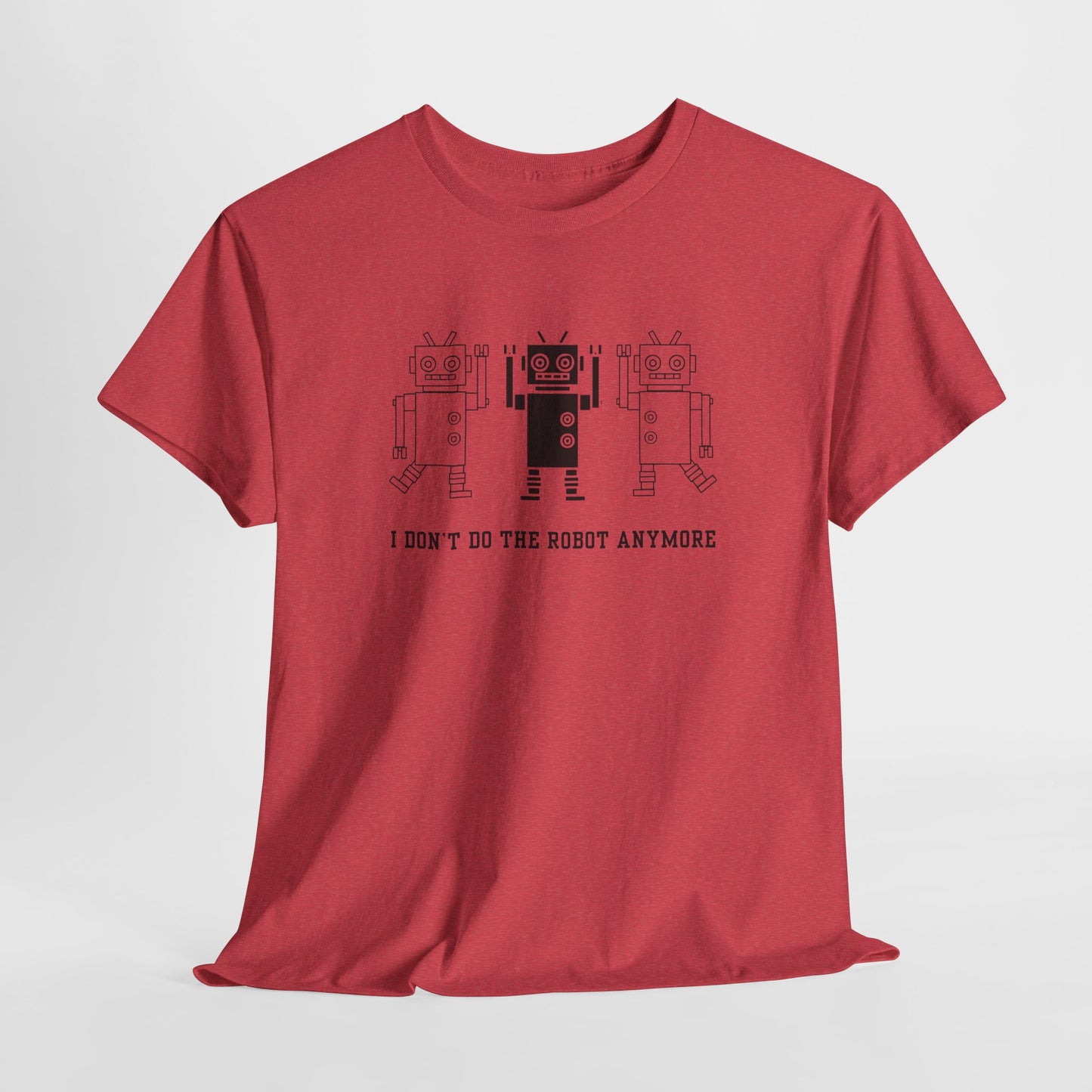 I don't do the Robot anymore