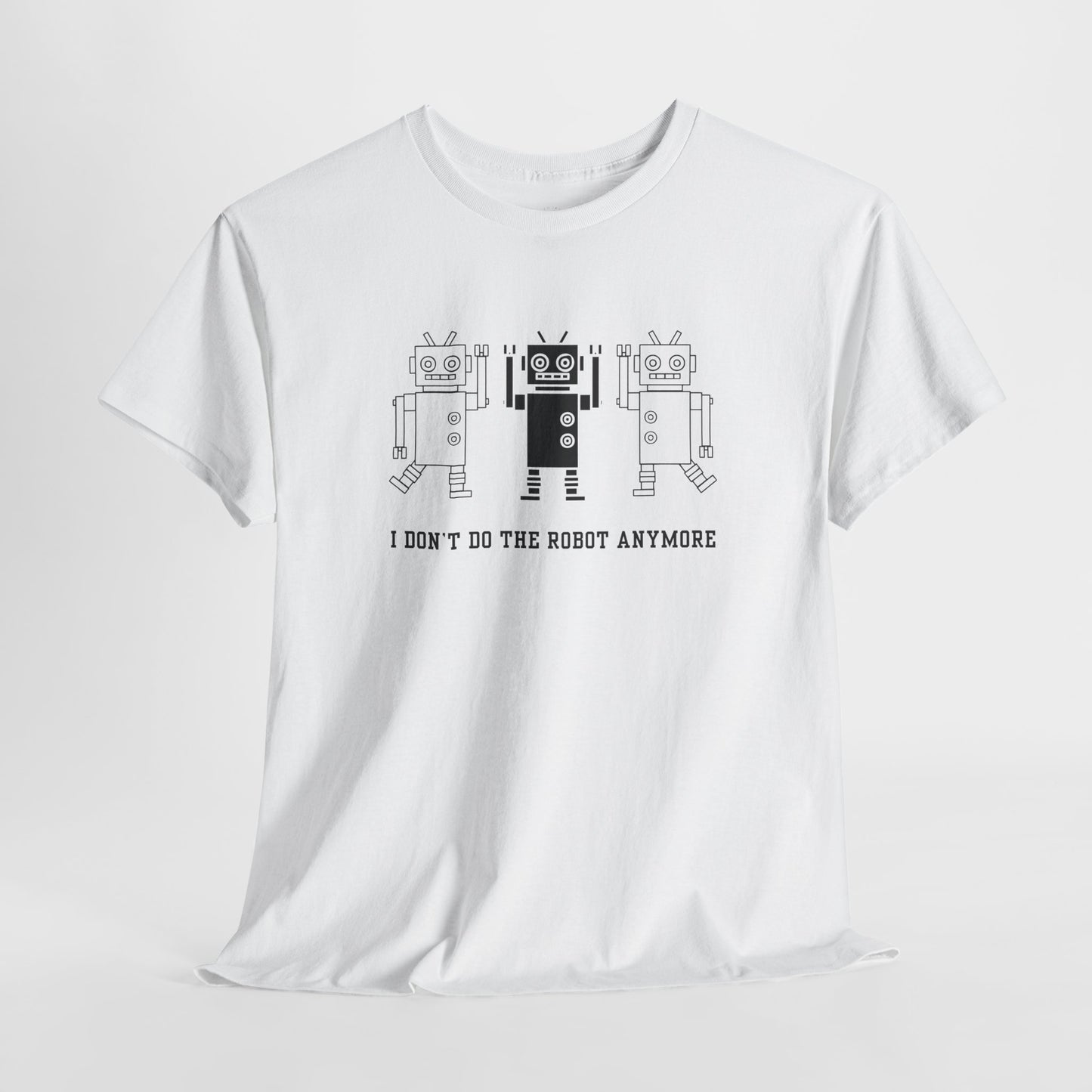 I don't do the Robot anymore