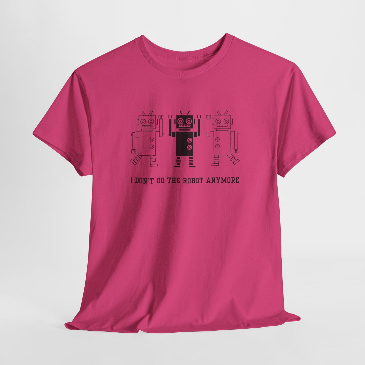 I don't do the Robot anymore