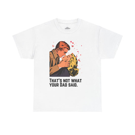 That's NOT what your Dad said - No. 1