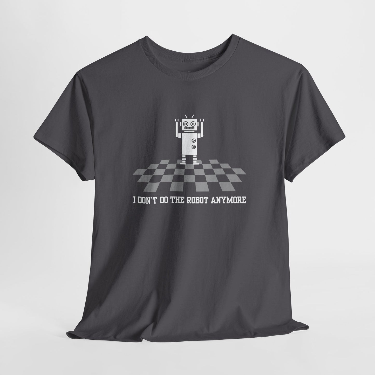 I don't do the Robot anymore, too