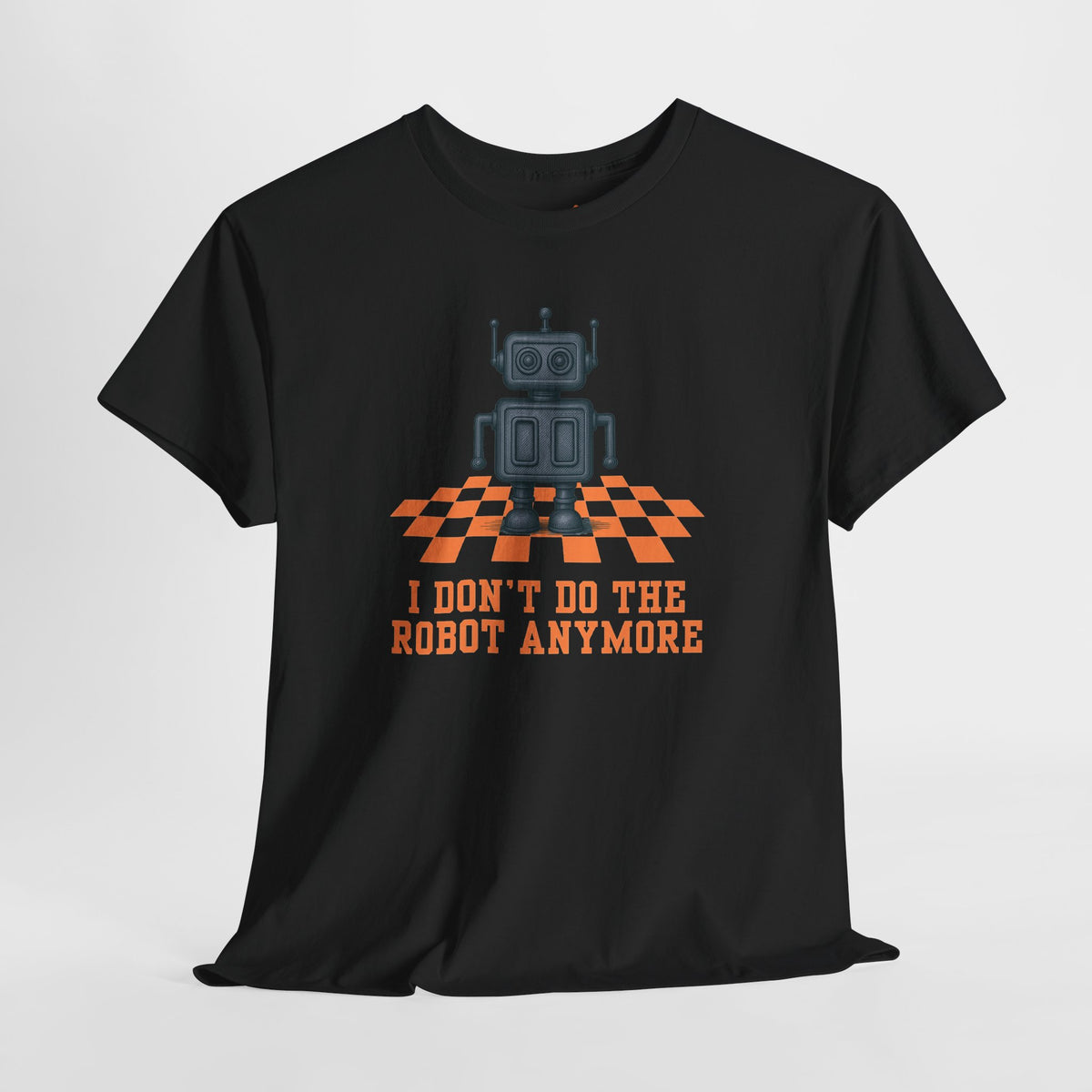 I don't do the Robot anymore, too